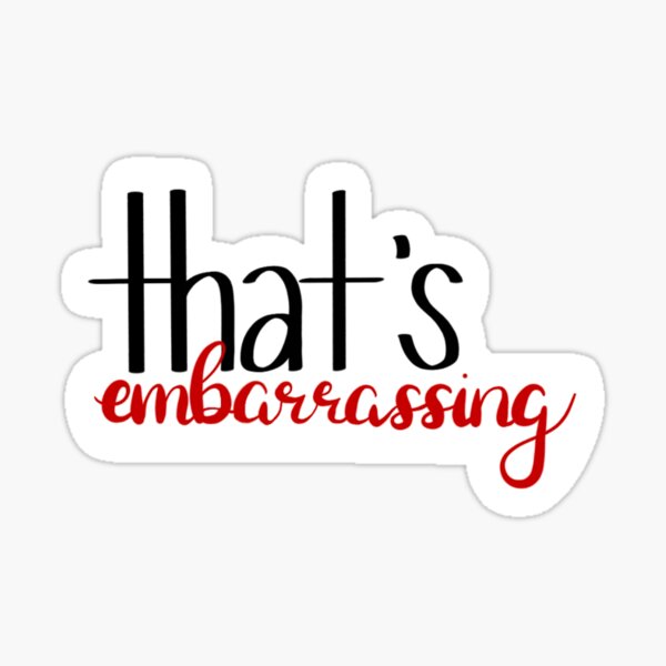 Thats Embarrassing Sticker For Sale By Sophiamuir19 Redbubble 