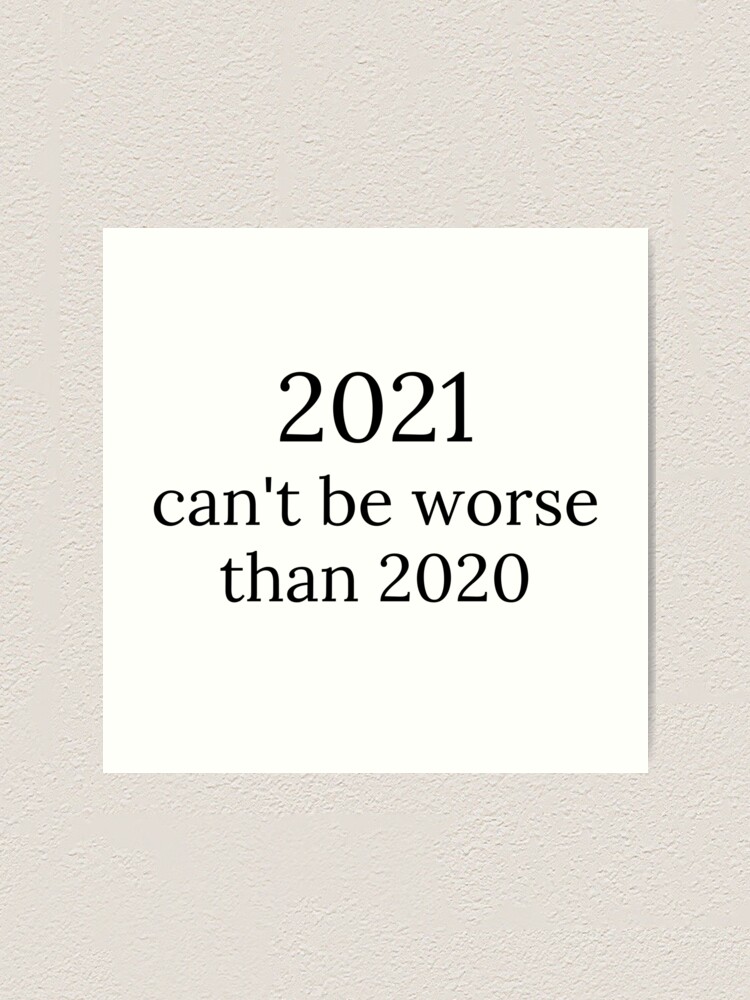 2021 Cant Be Worse Than 2020 2020 Sucks Welcome 2021 New Years Eve