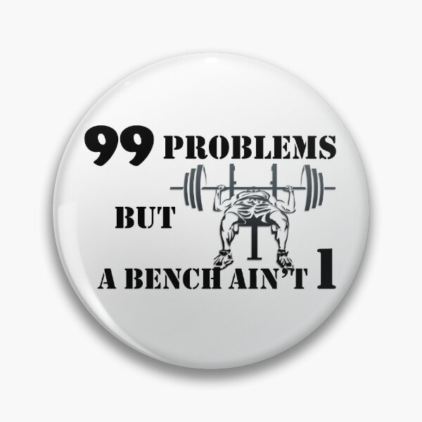 Item preview, 99 problems but a bench ain't one designed and sold by Dunn Designs.