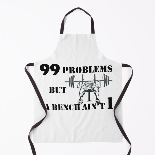 Item preview, 99 problems but a bench ain't one designed and sold by Dunn Designs.