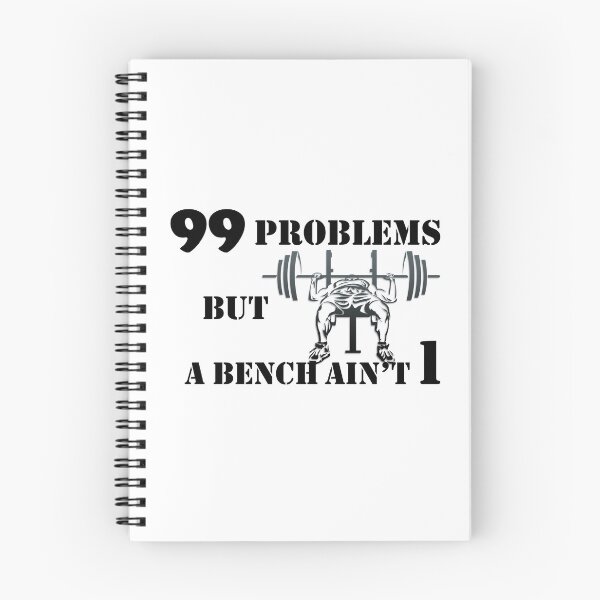 Item preview, 99 problems but a bench ain't one designed and sold by Dunn Designs.