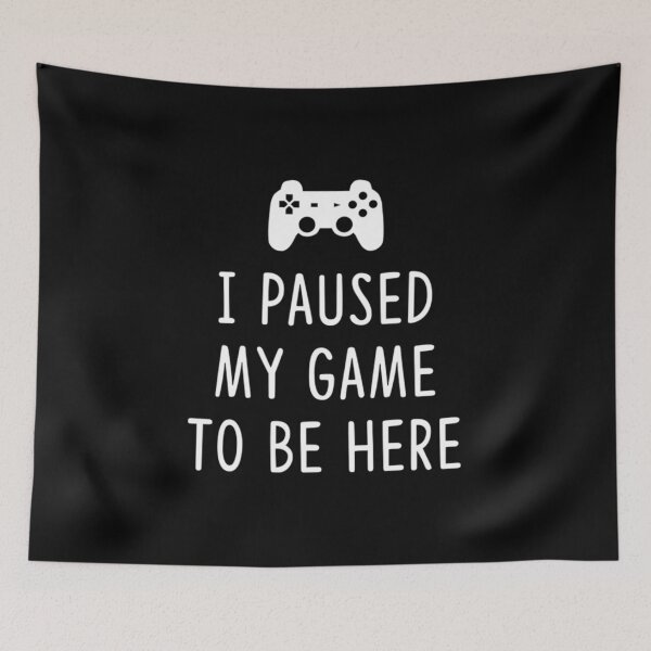 Item preview, I Paused my Game to be here designed and sold by leanhngunhubo.