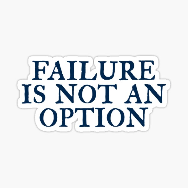 "Failure Is Not An Option" Sticker by FeelGoodPrints Redbubble