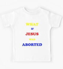 What if Jesus was Aborted Kids Tee