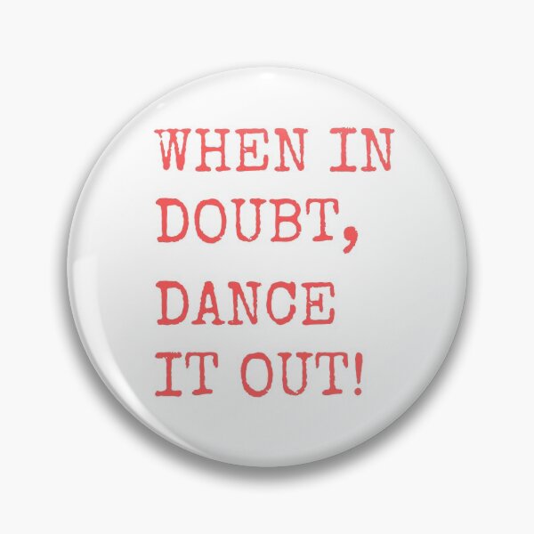 Item preview, When in doubt, Dance it out! Dance quote design for the dance lover. Great Gift for the Dancer in your life. designed and sold by That Cheeky Tee.