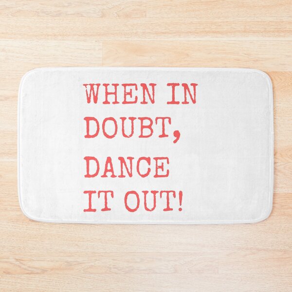 Item preview, When in doubt, Dance it out! Dance quote design for the dance lover. Great Gift for the Dancer in your life. designed and sold by That Cheeky Tee.