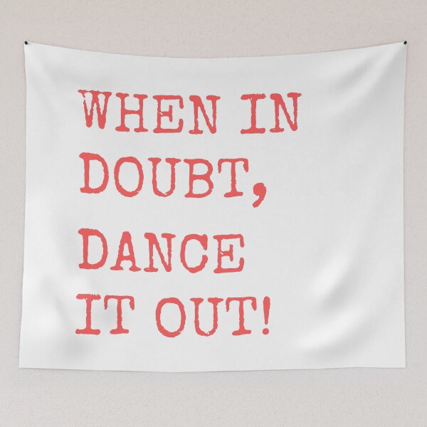 Item preview, When in doubt, Dance it out! Dance quote design for the dance lover. Great Gift for the Dancer in your life. designed and sold by That Cheeky Tee.