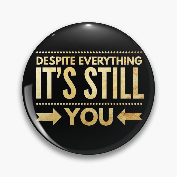 Item preview, despite everything its still you love quote designed and sold by crizzysketch.