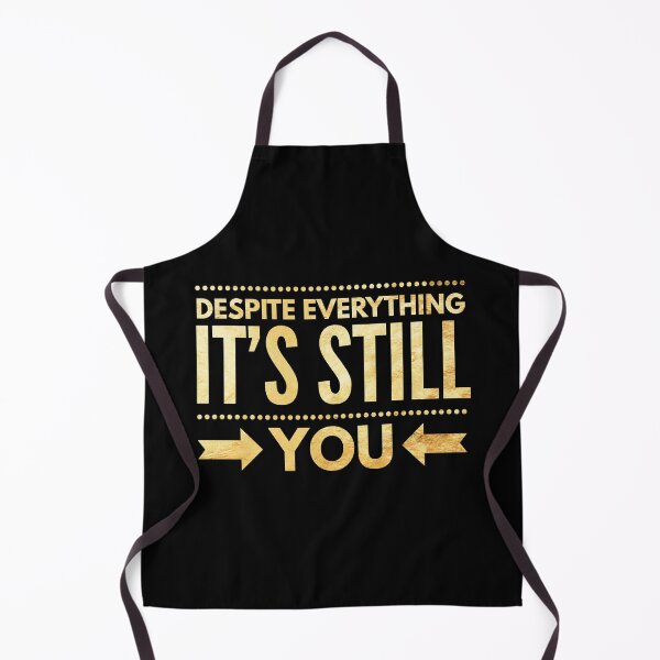 Item preview, despite everything its still you love quote designed and sold by crizzysketch.