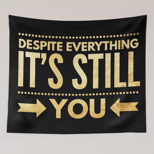 Item preview, despite everything its still you love quote designed and sold by crizzysketch.