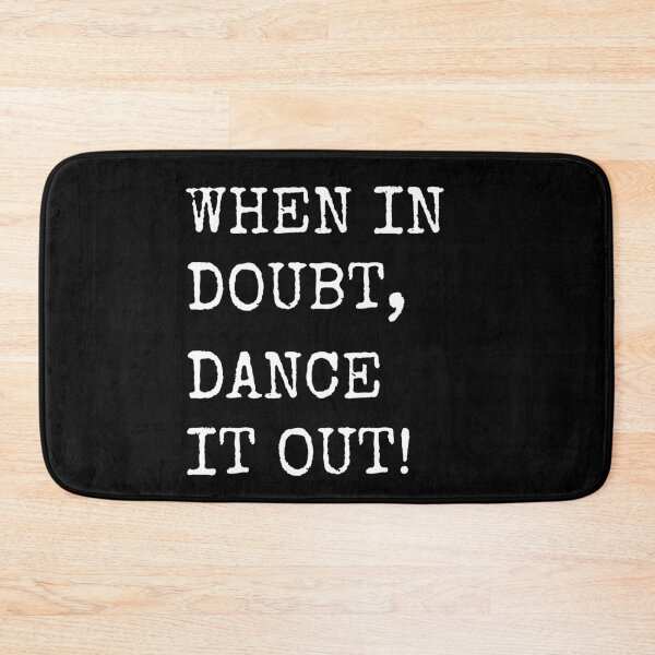 Item preview, When in doubt, Dance it out! Dance quote design for the dance lover. Great Gift for the Dancer in your life. designed and sold by That Cheeky Tee.
