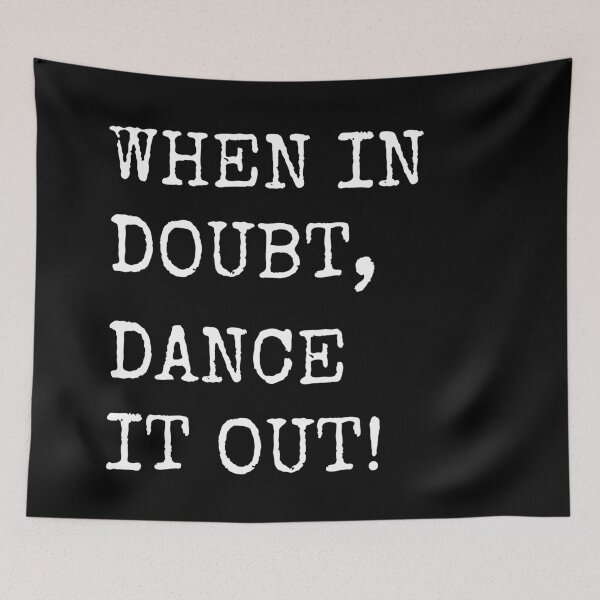 Item preview, When in doubt, Dance it out! Dance quote design for the dance lover. Great Gift for the Dancer in your life. designed and sold by That Cheeky Tee.