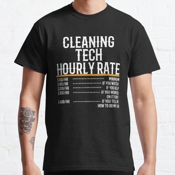 Cleaning Tech Hourly Rate Classic T-Shirt
