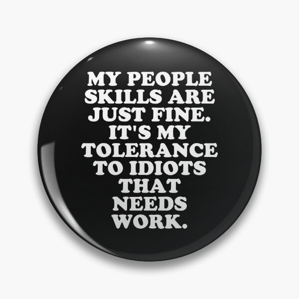 Item preview, My People Skills Are Fine It's My Tolerance To Idiots that Needs Work #3 designed and sold by SalahBlt.