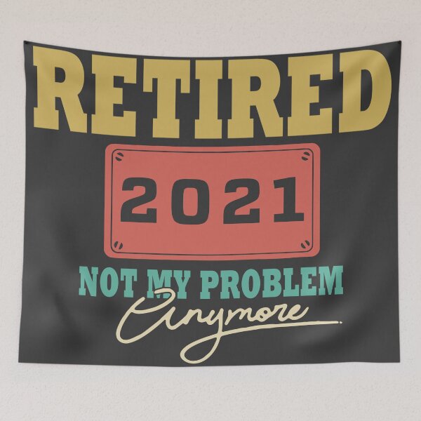 Item preview, Retired 2021 not my problem anymore designed and sold by smallcatvn.