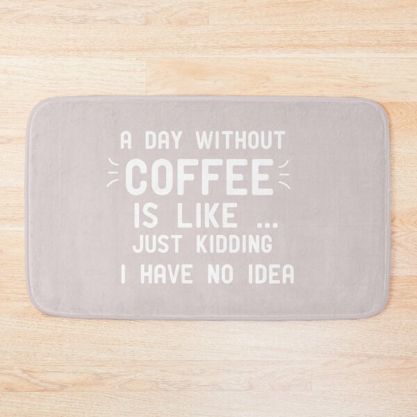 Item preview, a day without coffee is like just kidding i have no idea designed and sold by AbOussama.