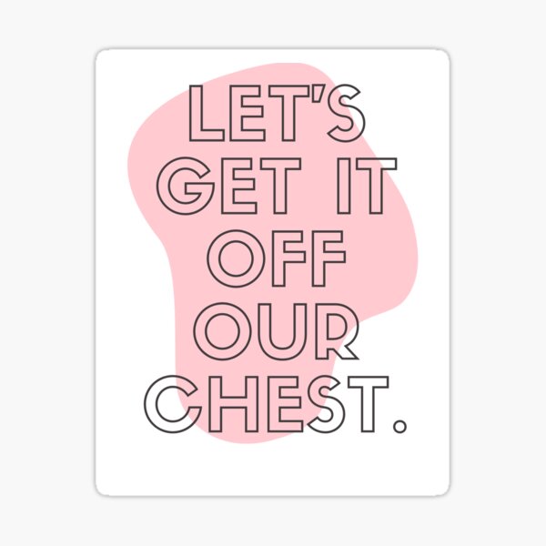 "let's Get It Off Your Chest" Sticker By Asmita1 | Redbubble