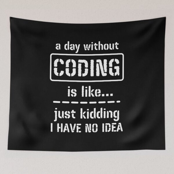 Item preview, A Day Without Coding Is Like Just Kidding I Have No Idea designed and sold by m95sim.