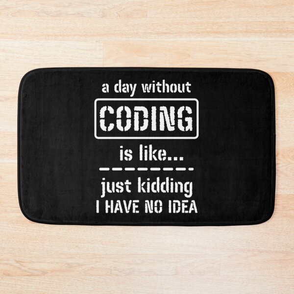 Item preview, A Day Without Coding Is Like Just Kidding I Have No Idea designed and sold by m95sim.