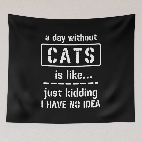 Item preview, A Day Without Cats Is Like Just Kidding I Have No Idea designed and sold by m95sim.