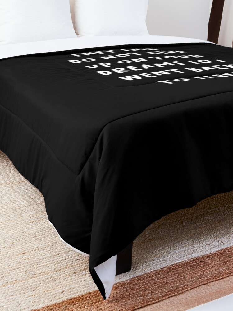 Alternate view of They Said Do Not Give Up On Your Dreams So I Went Back To Sleep Comforter
