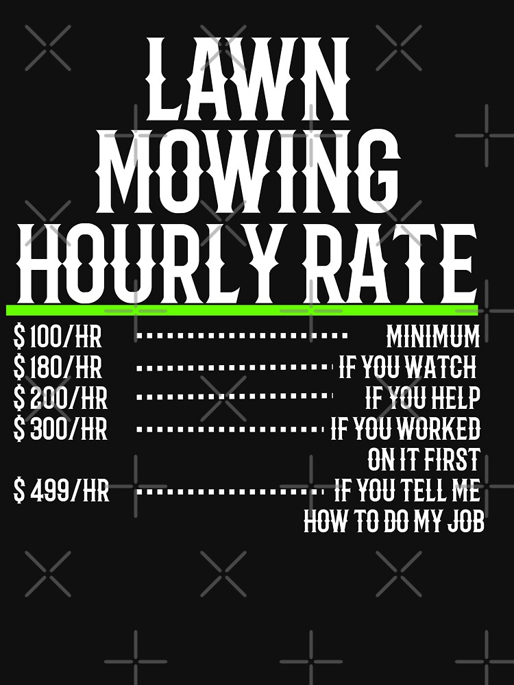 lawn-mowing-hourly-rate-t-shirt-by-teesyouwant-redbubble