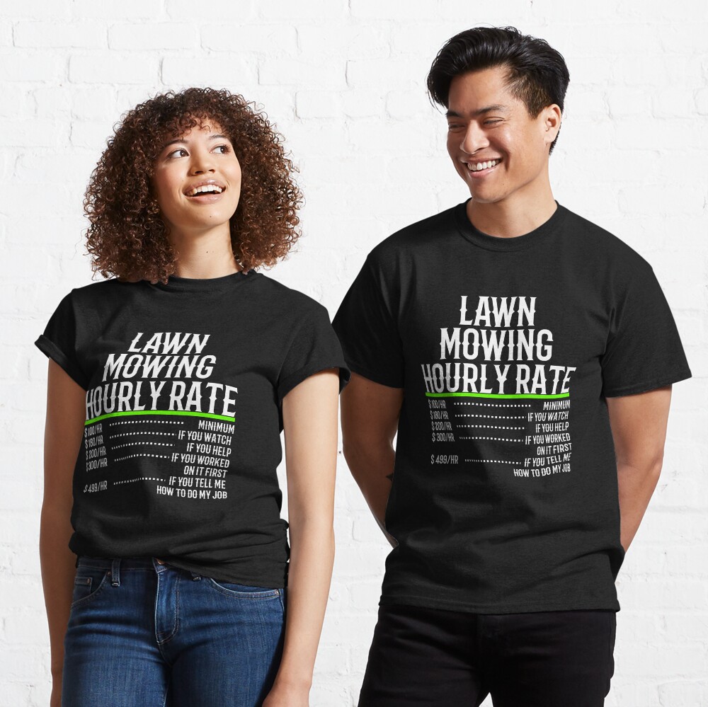 Lawn Mowing Hourly Rate T shirt By TeesYouWant Redbubble lawn-mowing-hourly-rate-t-shirt-by-teesyouwant-redbubble