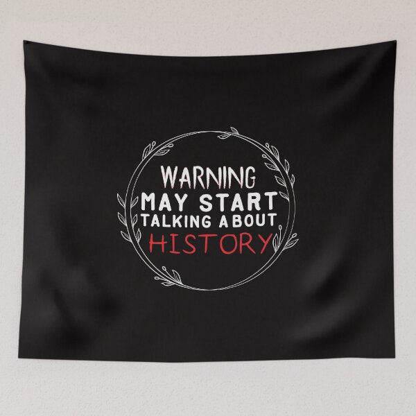 Item preview, Warning May Start Talking About HISTORY - history -  history club gift designed and sold by Hannah  Pillic.
