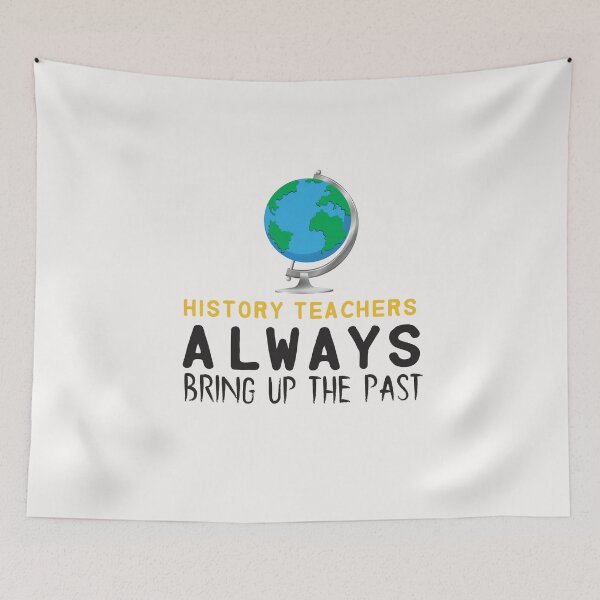 Item preview, history teachers always bring uo the past - history designed and sold by Hannah  Pillic.
