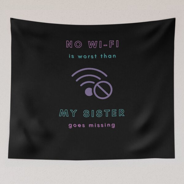 Item preview, No Wi-Fi is Worst than My Sister Goes Missing designed and sold by Desandu.