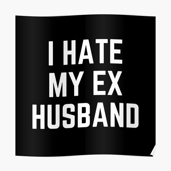 My ex i hate why Here’s Why