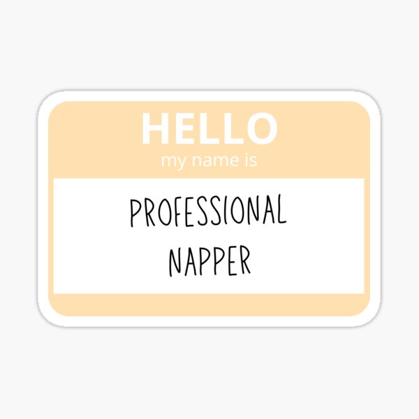 "Professional Napper Name Tag" Sticker by alwayselle Redbubble
