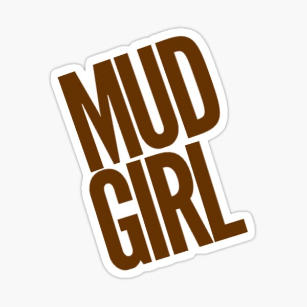 "Mud Girl" Sticker for Sale by Thelonggameplan Redbubble