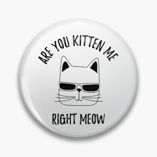 Item preview, Are You Kitten Me Right Meow designed and sold by kanugi.