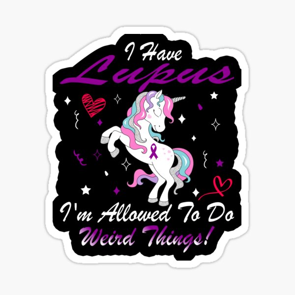 I Have Lupus Im Allowed To Do Weird Things! / Lupus Awareness Gifts Sticker