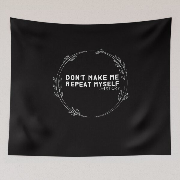 Item preview, DON'T MAKE ME REPEAT MYSELF  - history designed and sold by Hannah  Pillic.