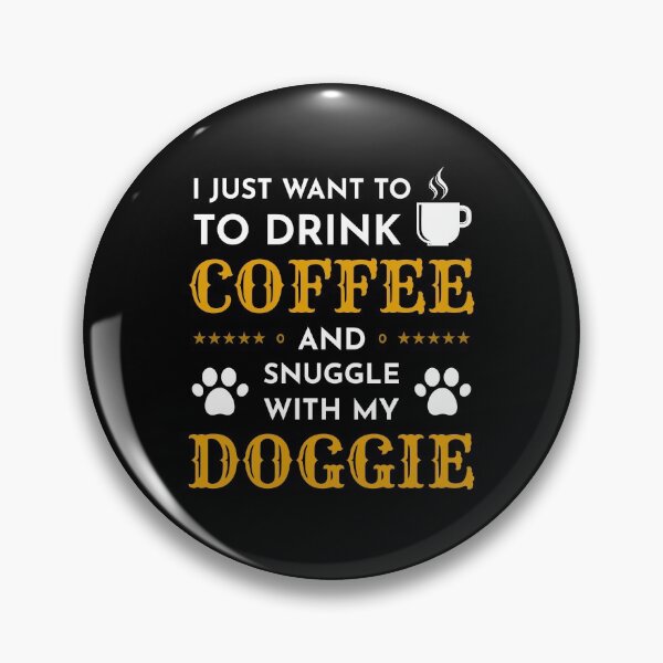 Item preview, I Just Want to Drink Coffee and Snuggle With My Doggie designed and sold by RADesigns21.