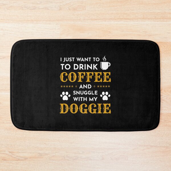 Item preview, I Just Want to Drink Coffee and Snuggle With My Doggie designed and sold by RADesigns21.