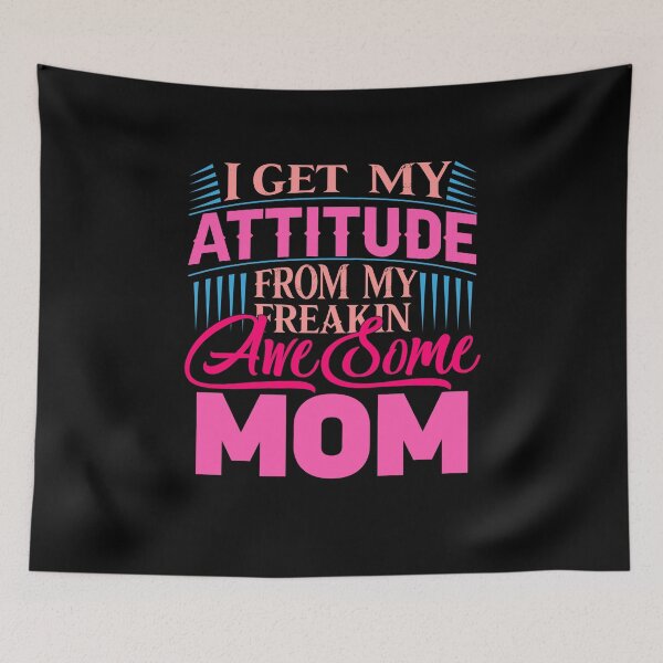Item preview, I Get My Attitude From My Freakin Awesome Mom designed and sold by BestUncommonTee.