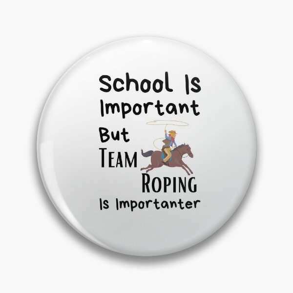 Item preview, School Is Important But Team Roping Is Importanter designed and sold by sabirlhc.