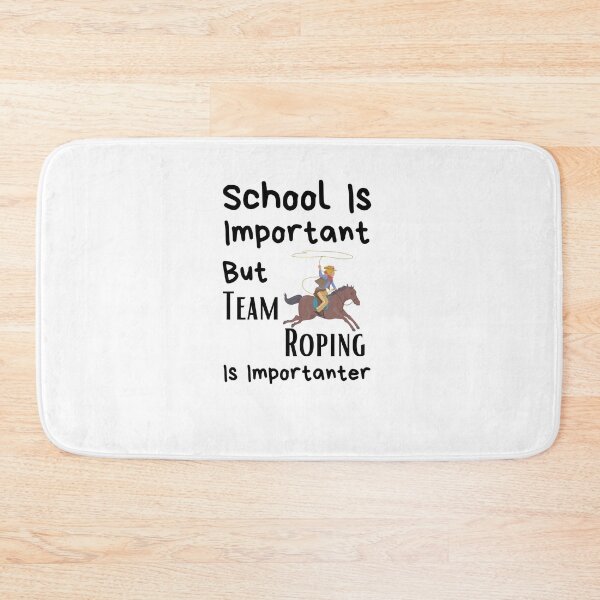 Item preview, School Is Important But Team Roping Is Importanter designed and sold by sabirlhc.