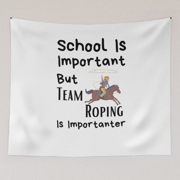 Item preview, School Is Important But Team Roping Is Importanter designed and sold by sabirlhc.