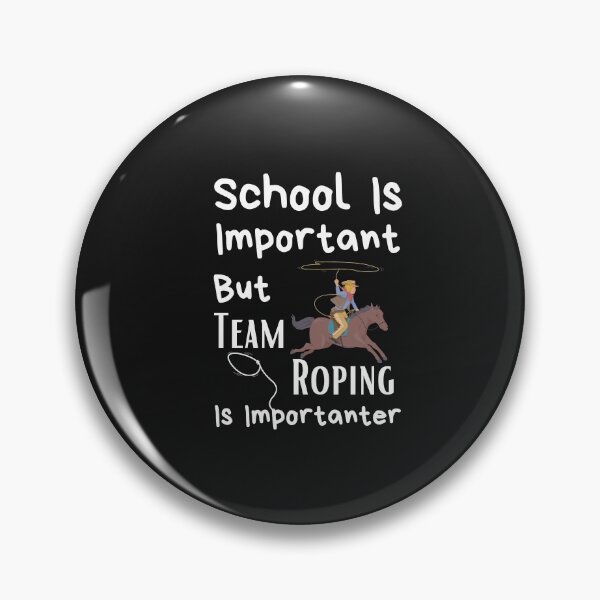 Item preview, School Is Important But Team Roping Is Importanter designed and sold by sabirlhc.