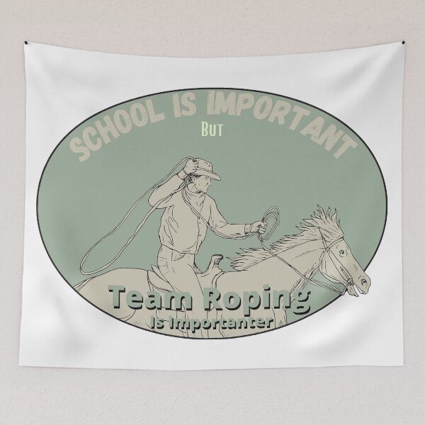 Item preview, School Is Important But Team Roping Is Importanter designed and sold by sabirlhc.