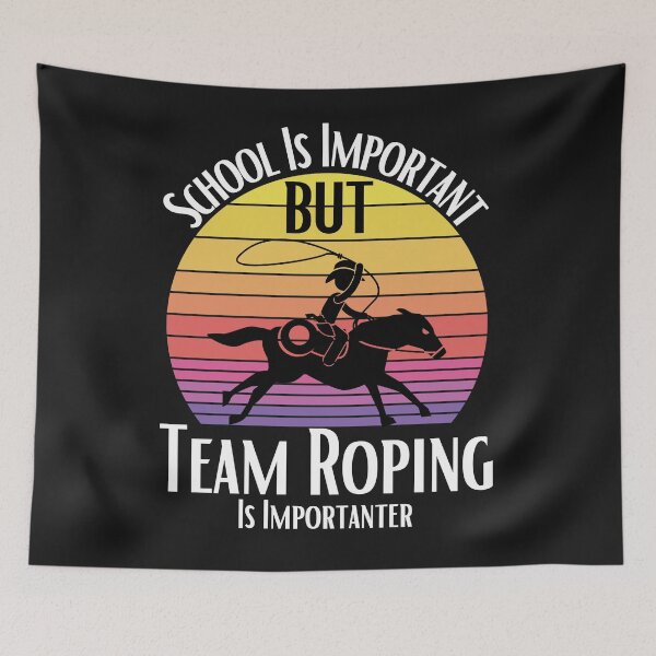 Item preview, School Is Important But Team Roping Is Importanter designed and sold by sabirlhc.