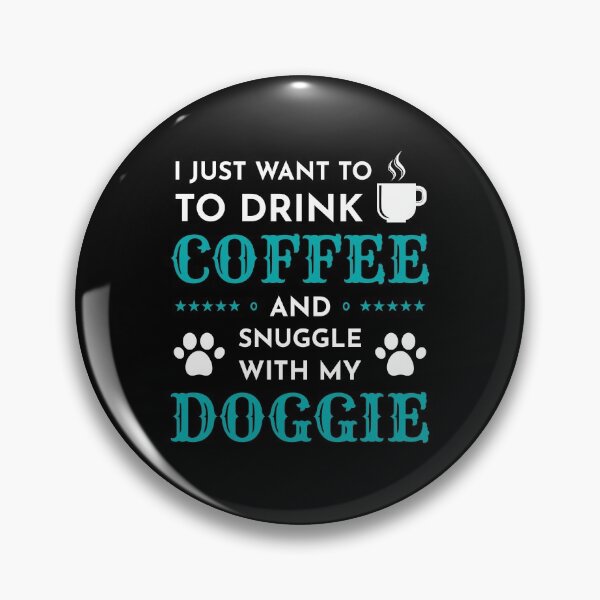 Item preview, I Just Want to Drink Coffee and Snuggle With My Dog designed and sold by RADesigns21.