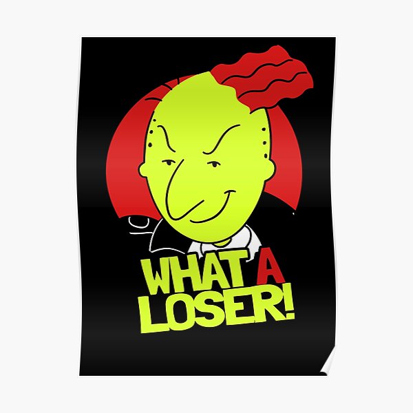 "What A Loser!" Poster by MakeWayGFX Redbubble