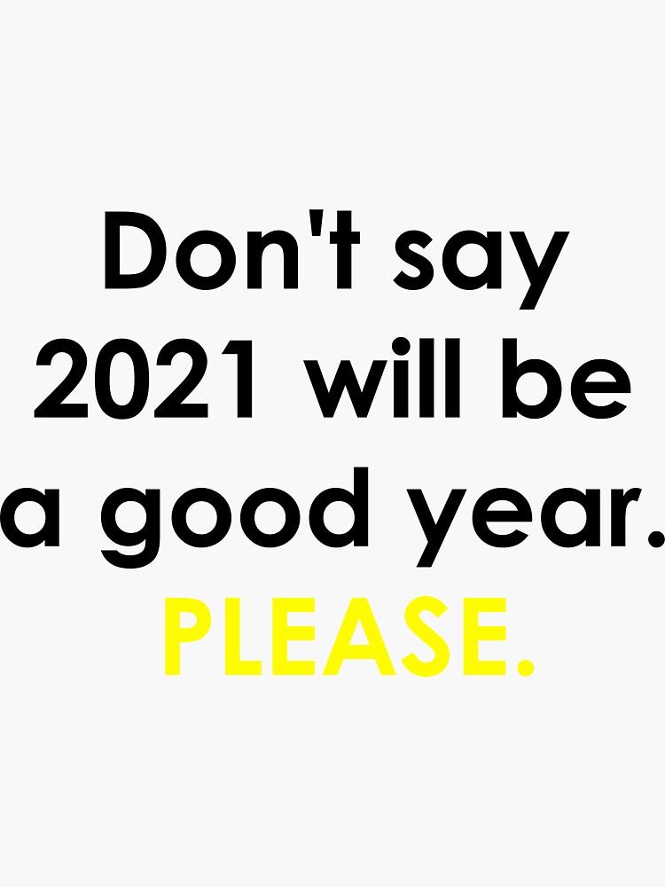 don-t-say-2021-will-be-a-good-year-please-sticker-by-perfectamenty