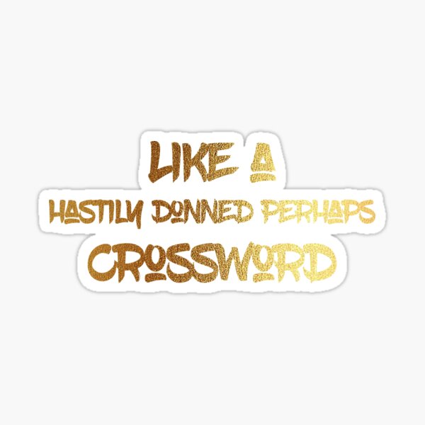 quot Like a hastily donned perhaps crossword quot Sticker for Sale by