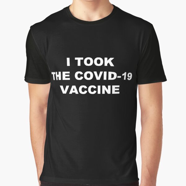 I took the Covid-19 vaccine Graphic T-Shirt